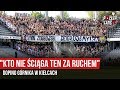 "KTO NIE ŚCIĄGA TEN ZA RUCHEM" - doping Górnika w Kielcach (18.05.2019 r.)